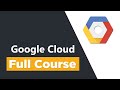 GOOGLE CLOUD PLATFORM TUTORIAL FOR BEGINNERS - FULL COURSE