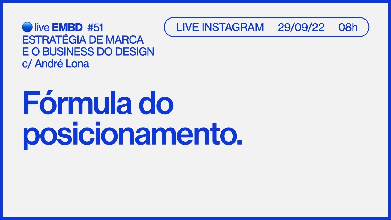 🔵 EMBD 51: Fórmula do posicionamento p/ designers e Escopo da estratégia de marca
