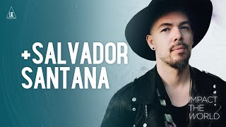 Impact the World - Salvador Santana: Creativity. Advocacy. Authenticity.