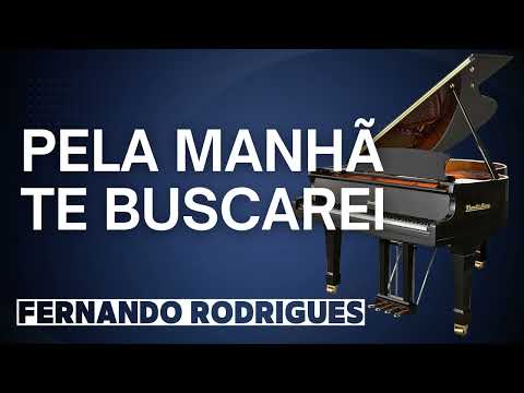Pela Manhã Te Buscarei (Fernando Rodrigues) Piano Cover