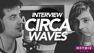 CIRCA WAVES &quot;On ne voulait pas se limiter&quot; - Interview + Live Hotmixradio