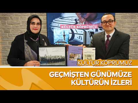 Geçmişten Günümüze Kültürün İzleri  |  Kültür Köprümüz | Araştırmacı Tarihçi Orhan Saydam