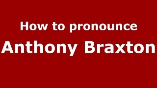 How to pronounce Anthony Braxton