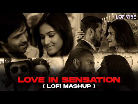 Love In Sensation | LOFVIBE | KK | Atif | Arijit | B Praak | A R Rahman | Zara Sa | Bollywood Lofi