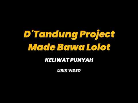 D'Tandung Project (Made Bawa Lolot) - Keliwat Punyah (Lirik)