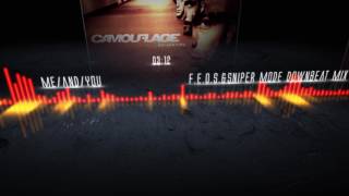 Camouflage -  Me And You  (F. E. O. S. & Sniper Mode Downbeat Mix)
