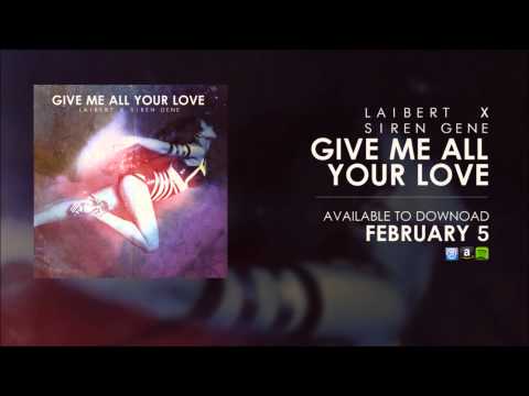 Laibert x Siren Gene - Give Me All Your Love