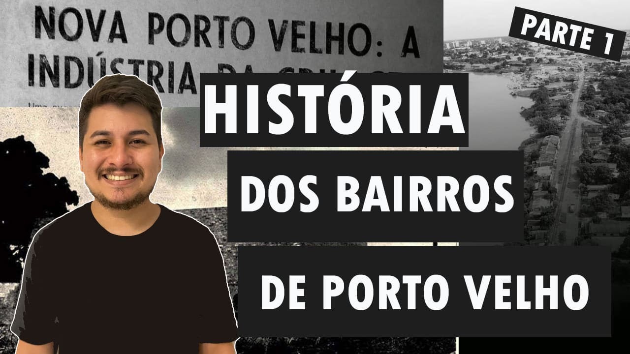 HISTÓRIA DE RONDÔNIA - Ep 24 - História dos Bairros de Porto Velho Parte 1