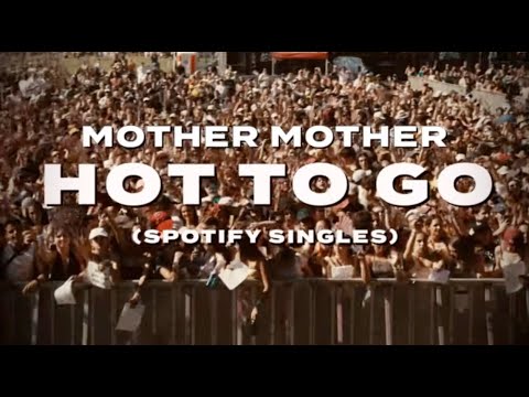 Mother Mother -  HOT TO GO - Spotify Singles | Official Video