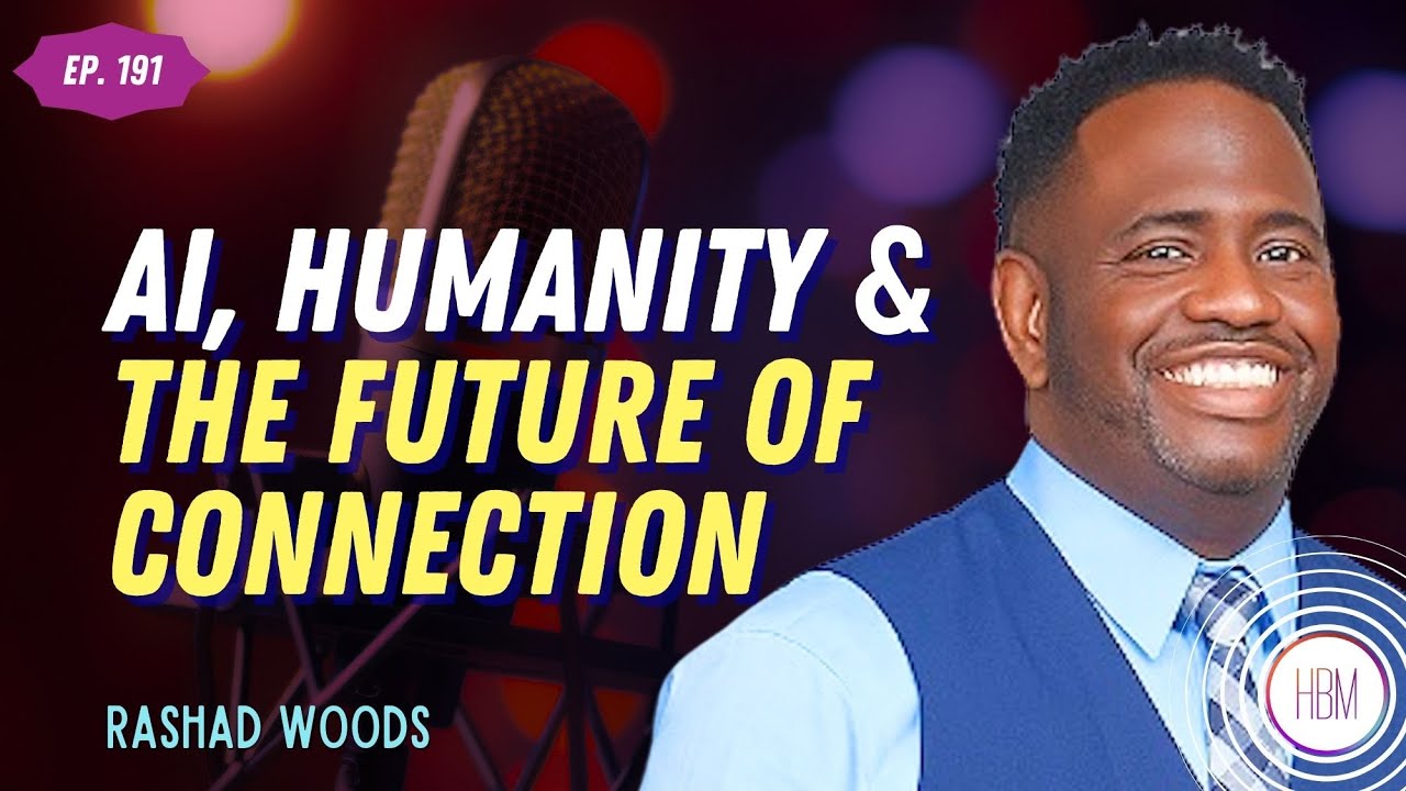 AI, Humanity & the Future of Connection with Rashad Woods