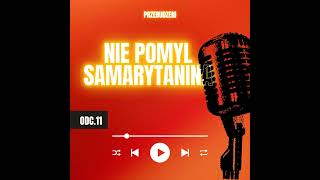 Nie pomyl Samarytanina Kto naprawdę przyszedł, gdy inni przeszli obok?