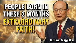 God Revealed People Born in These 3 Months Have Extraordinary Faith – Dr David Yonggi Cho
