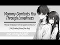 Mommy Comforts You Through Loneliness [F4A][Cuddles][Kisses][Hair Play]
