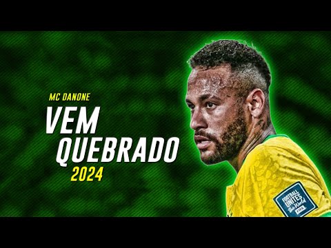 Neymar Jr ● VEM QUEBRANDO | MC Danone (Funk De BH) Prod. Dj THG e HM Oliveira| 2024ᴴᴰ