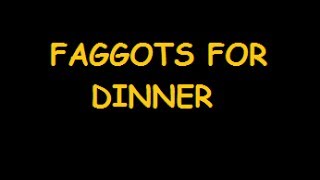 Faggots for Dinner