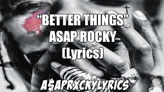 A$AP Rocky- Better things Lyrics (A.L.L.A)