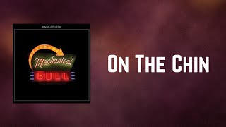 Kings of Leon - On The Chin (Lyrics)