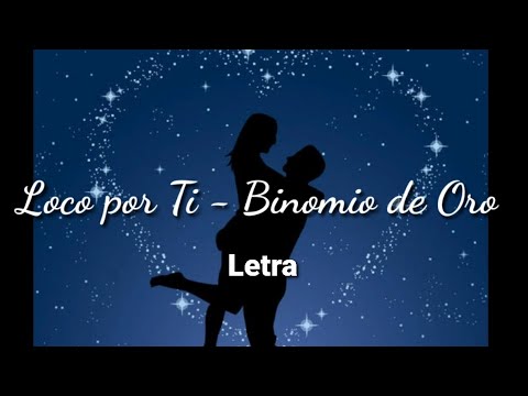 Loco por ti (LETRA) - Binomio de Oro