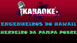 ENGENHEIROS DO HAWAII - HERDEIRO DA PAMPA POBRE ( KARAOKE )