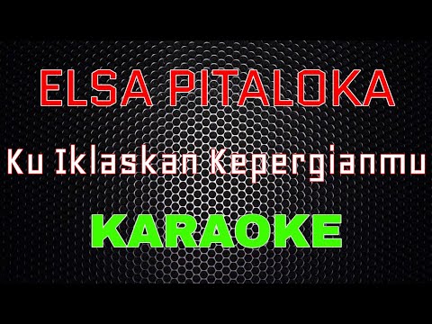 Elsa Pitaloka - Ku Ikhlaskan Kepergian Mu [Karaoke] | LMusical
