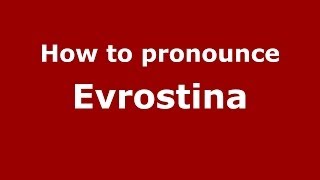 How to pronounce Evrostina