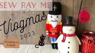 Sew Ray Me Vlogmas 2023 - Christmas in Scotland - 2 December