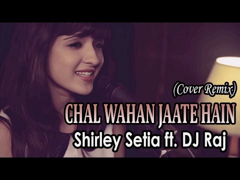 Chal Wahan Jaate Hain (Cover Remix) Shirley Setia ft. DJ Raj Kuwait