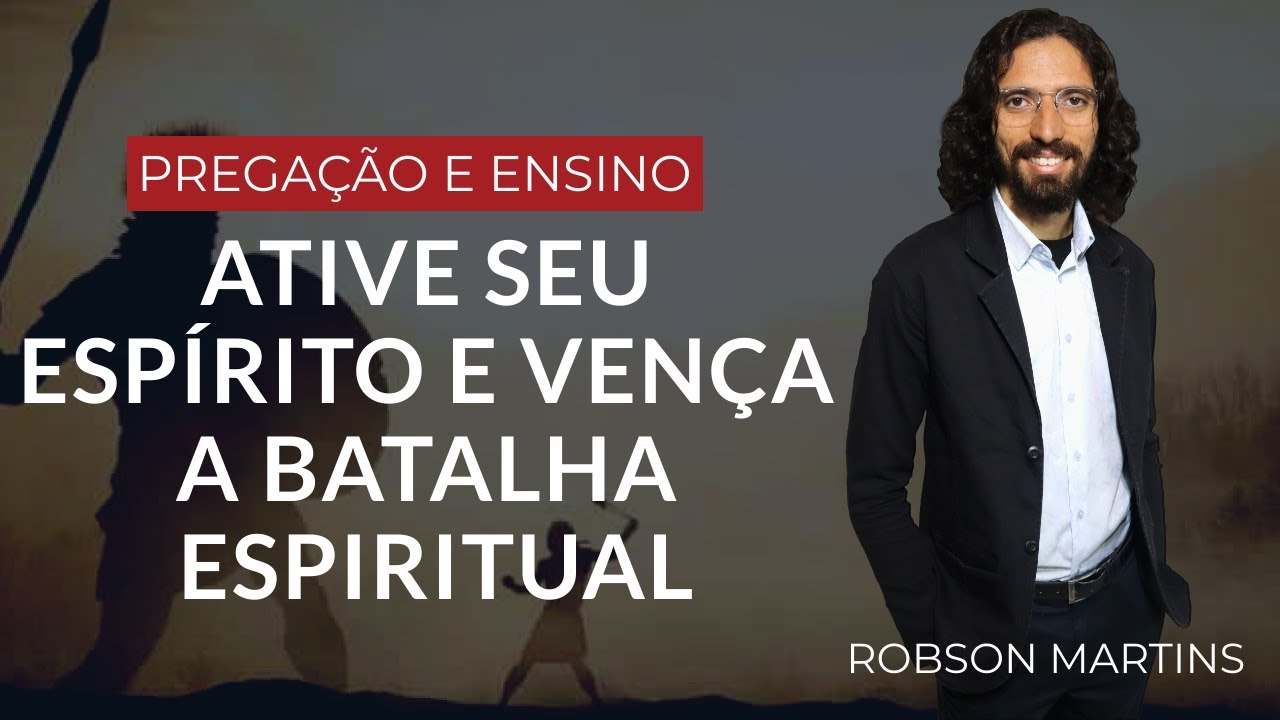 ATIVE SEU ESPÍRITO E VENÇA A BATALHA ESPIRITUAL // ROBSON MARTINS