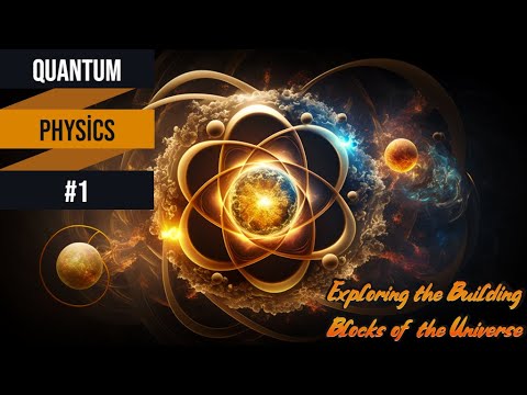 Quantum Physics #1: Exploring the Building Blocks of the Universe