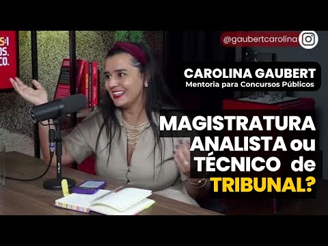 Devo estudar para Magistratura ou para Analista/Técnico de Tribunal? - Carolina Gaubert