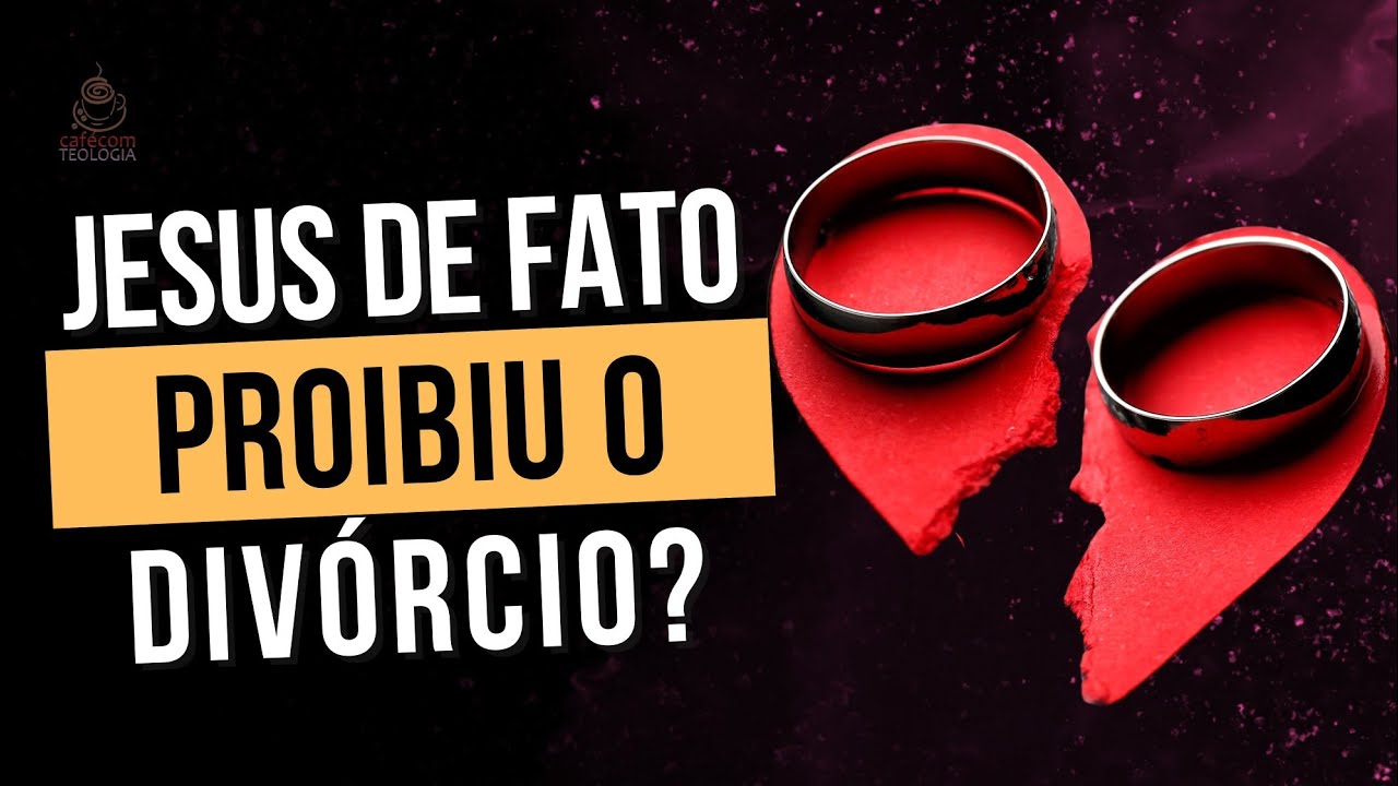 JESUS REALMENTE CONDENOU O DIVÓRCIO?