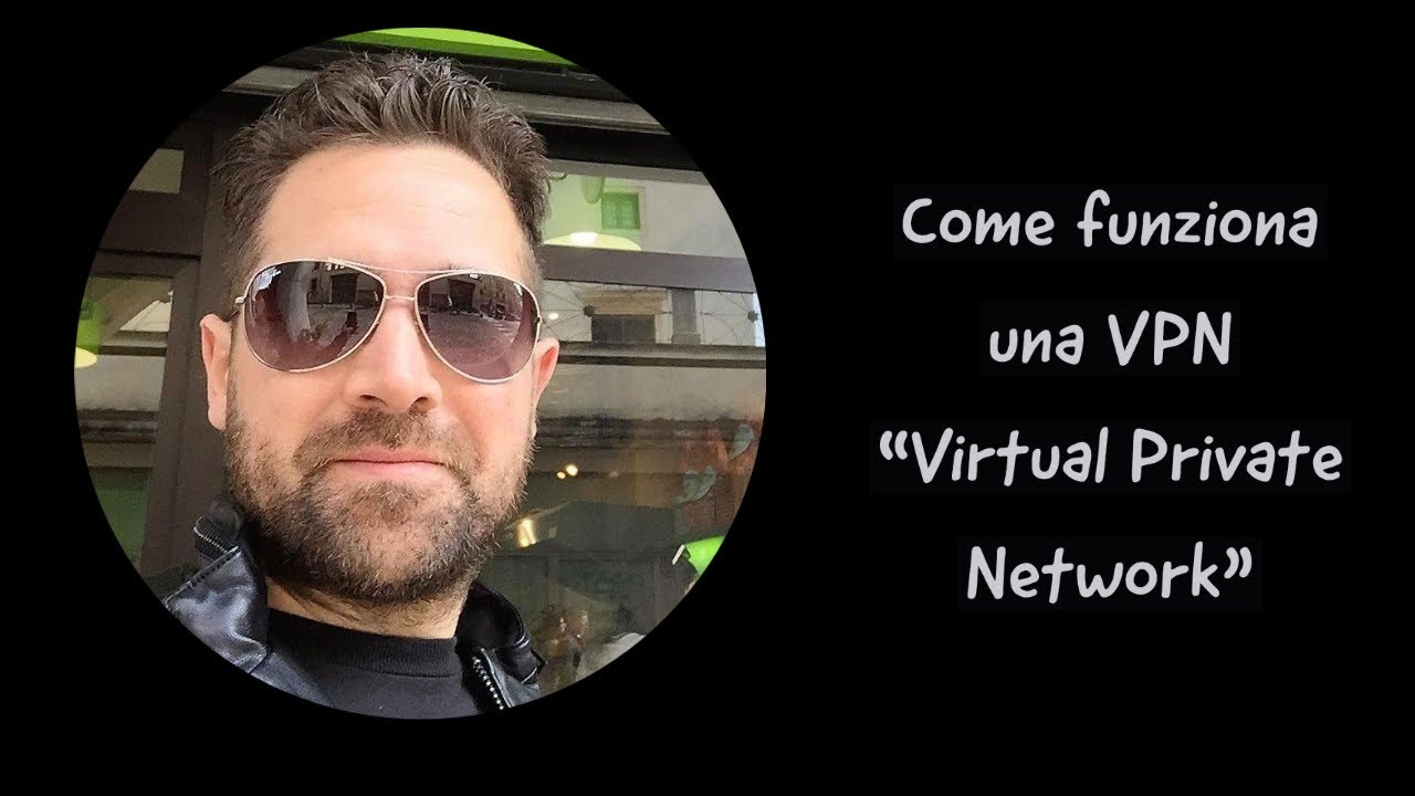 Cos'è e come funziona una VPN "Virtual Private Network"
