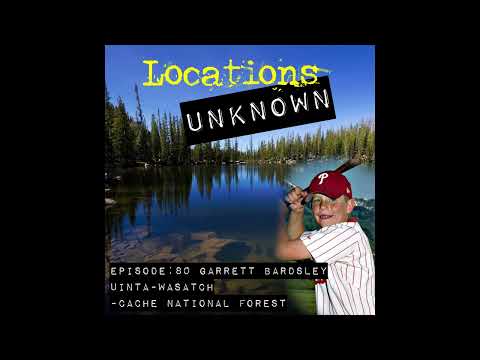 Locations Unknown EP. #80: Garrett Bardsley- Uinta Wasatch Cache National Forest - Utah (Audio Only)
