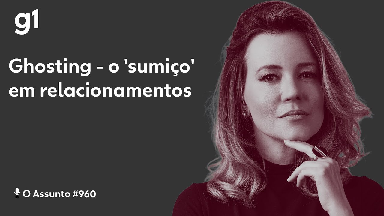 Ghosting - o 'sumiço' em relacionamentos I O ASSUNTO I g1