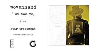 Wovenhand - Low Twelve (Official Audio)