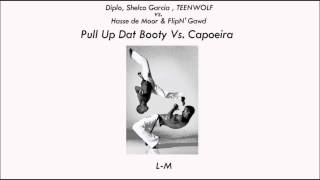 Diplo, Shelco Garcia & TEENWOLF Vs. Hasse De Moor - Pull Up Dat Booty Vs. Capoeira (L-M Edit)