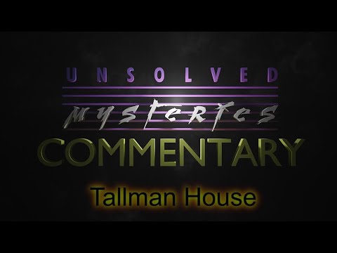 Unsolved Mysteries Commentary: "The haunting of Tallman House"
