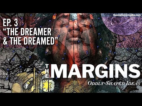 The Margins: Oddly-Shaped Ideas - Ep 03 - Carlos Castaneda's "The Dreamer and the Dreamed"
