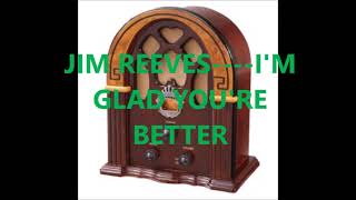 JIM REEVES    I&#39;M GLAD YOU&#39;RE BETTER
