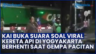 KAI Buka Suara soal Viral Kereta Api di Yogyakarta Berhenti saat Digundang Gempa Pacitan M 6,4