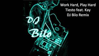 Work Hard, Play Hard - Tiesto feat. Kay (DJ Bilo Remix) New 2011