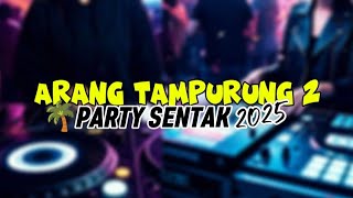 Download lagu PARTY SENTAK X DISTAN  2025 - ARANG TAMPURUNG 2🔥 mp3