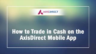 How to trade in Cash on the Axis Direct Mobile App platform
