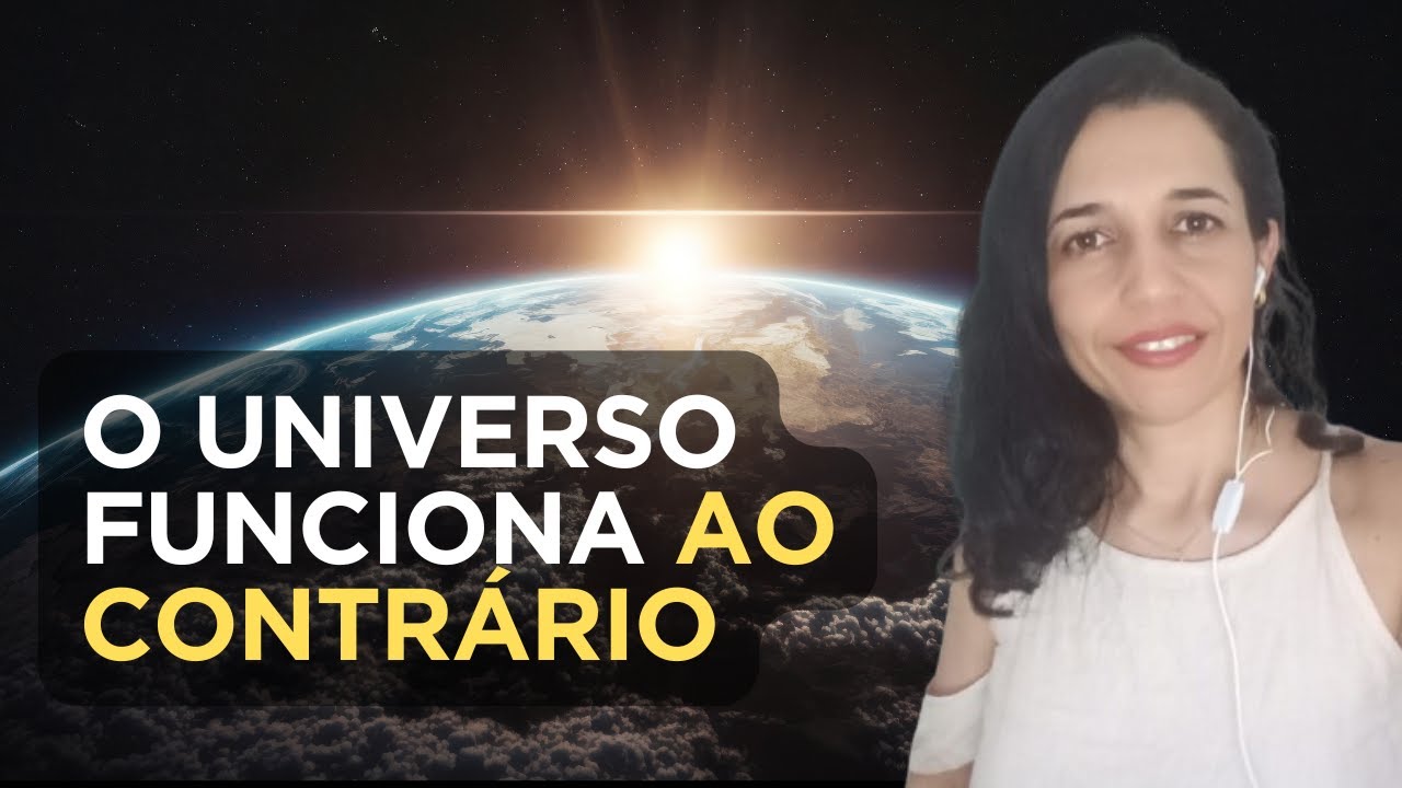 O Universo Funciona Ao Contrário e Você Ainda Não Entendeu/Depois desse Vídeo Nunca Mais Você Vai