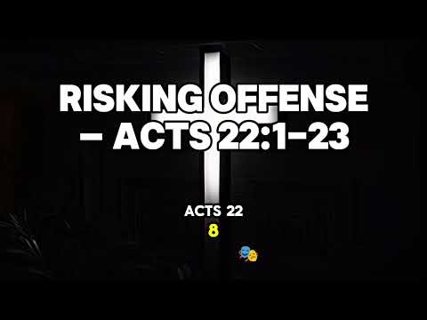 Risking Offense – Acts 22:1-23