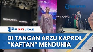 Arzu Kaprol Bawa Kaftan Turki ke Pentas Dunia di Moskow Rusia