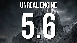 Unreal Engine 5.6 Overview
