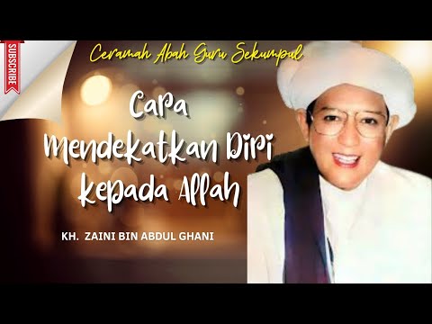 How to Get Closer to Allah | Lecture by Abah Guru Sekumpul | KH. Zaini Bin Abdul Ghani.