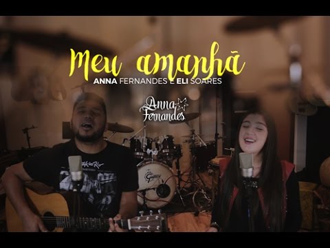 Meu amanhã- Anna Fernandes e Eli Soares