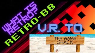 What Is Retro? VR to The Game Shack.